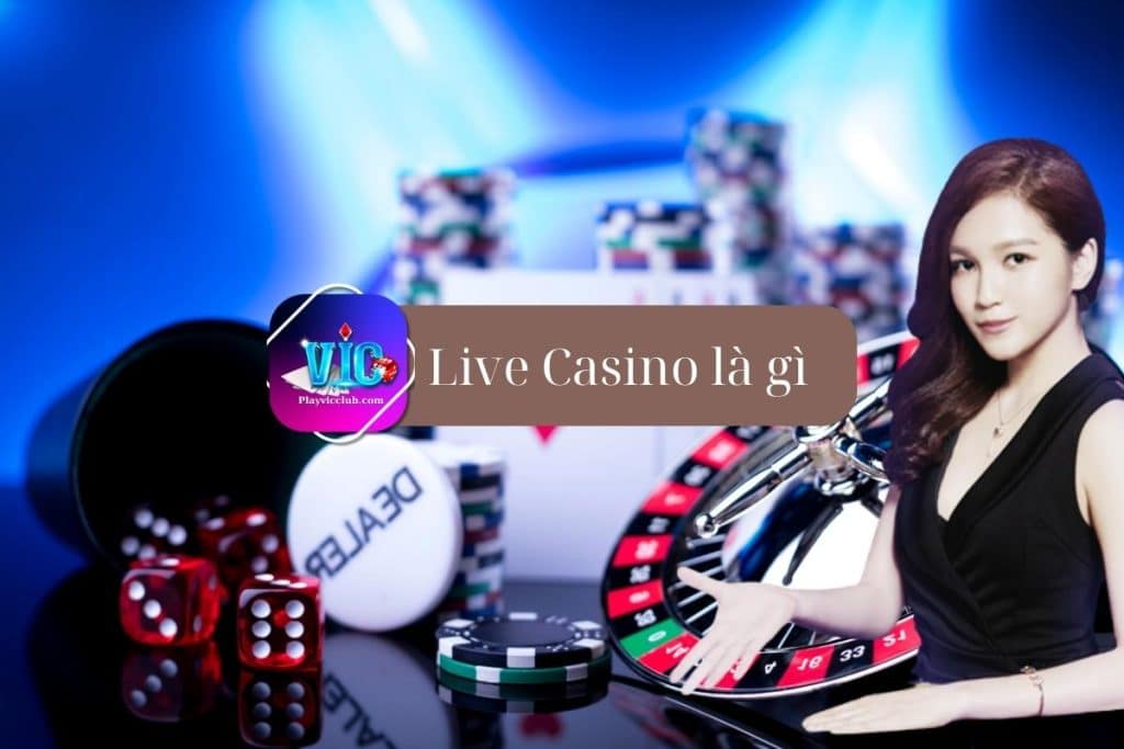 Live Casino Là Gì